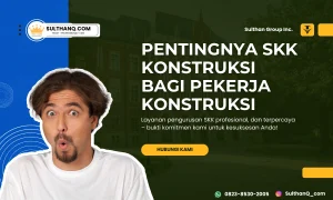 penting nya skk konstruksi bagi pekerja konstruksi